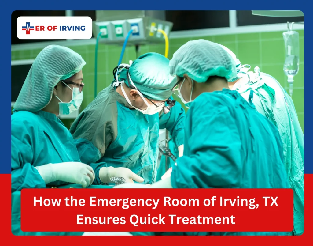 How the Emergency Room of Irving, TX Ensures Quick Treatment