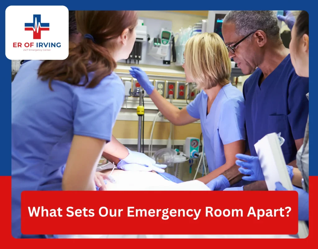 24/7 Emergency Room of Irving, TX, Immediate Care When You Need It 2 24/7 Emergency Room of Irving, TX, Immediate Care When You Need It What Sets Our Emergency Room Apart