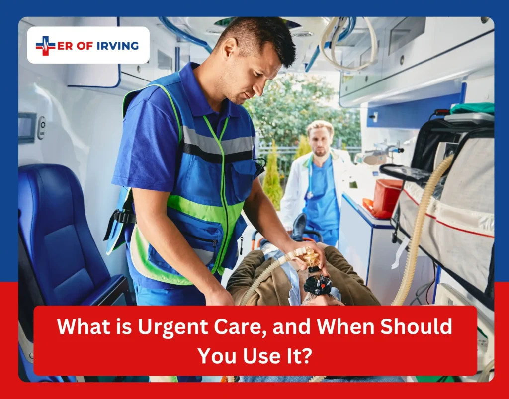 Emergency Room of Irving, TX vs. Urgent Care: What’s the Difference? 2 Emergency Room of Irving, TX vs. Urgent Care: What’s the Difference? What is Urgent Care, and When Should You Use It