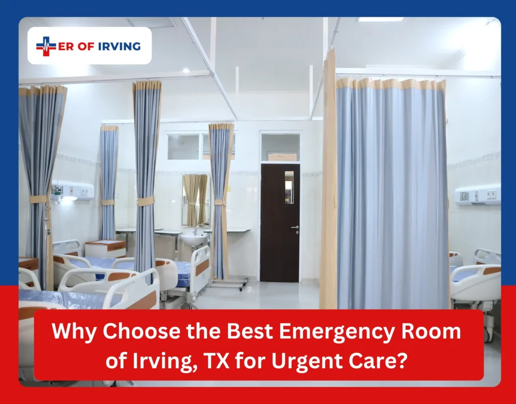 Why Choose the Best Emergency Room of Irving, TX for Urgent Care