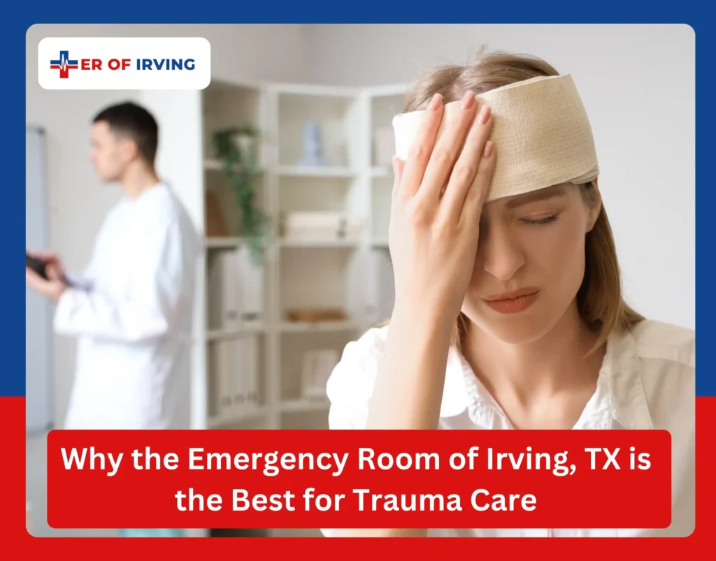 Why the Emergency Room of Irving, TX is the Best for Trauma Care 5 Why the Emergency Room of Irving, TX is the Best for Trauma Care Why the Emergency Room of Irving, TX is the Best for Trauma Care