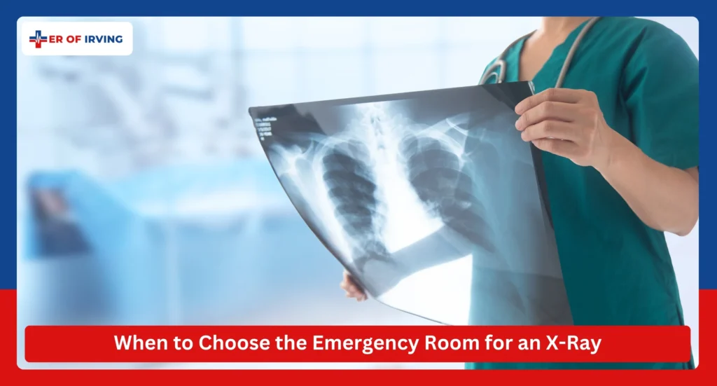 When to Choose the Emergency Room for an X-Ray