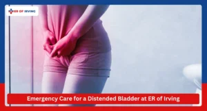 Emergency Care for a Distended Bladder at ER of Irving