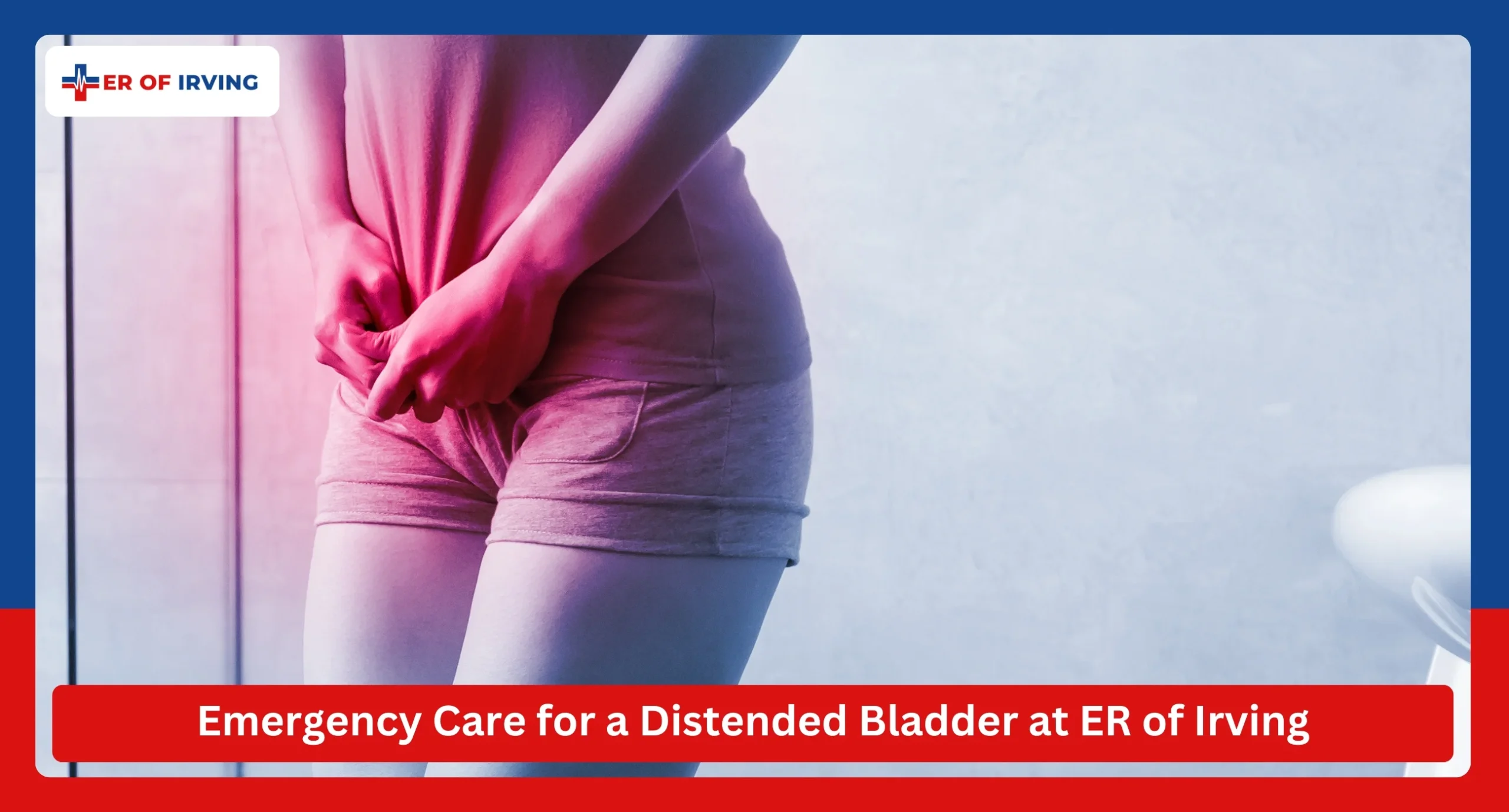 Emergency Care for a Distended Bladder at ER of Irving